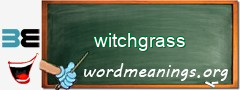 WordMeaning blackboard for witchgrass